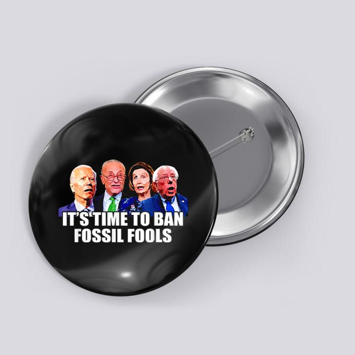 Funny Joe Biden It's Time To Ban Fossil Fools Anti Liberals Button