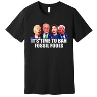 Funny Joe Biden It's Time To Ban Fossil Fools Anti Liberals Premium T-Shirt