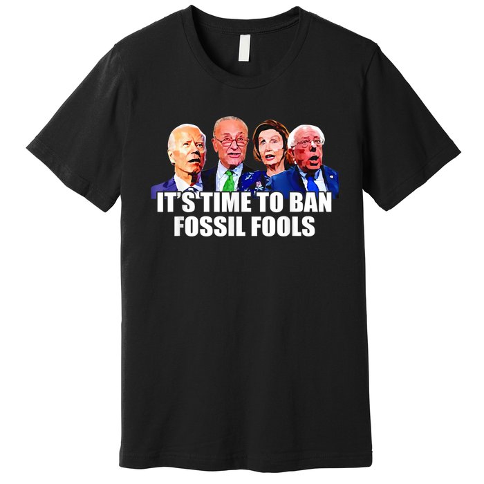 Funny Joe Biden It's Time To Ban Fossil Fools Anti Liberals Premium T-Shirt