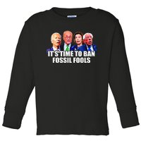 Funny Joe Biden It's Time To Ban Fossil Fools Anti Liberals Toddler Long Sleeve Shirt