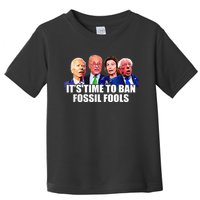 Funny Joe Biden It's Time To Ban Fossil Fools Anti Liberals Toddler T-Shirt