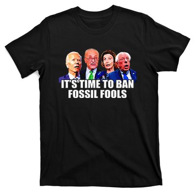 Funny Joe Biden Its Time To Ban Fossil Fools Anti Liberals T-Shirt