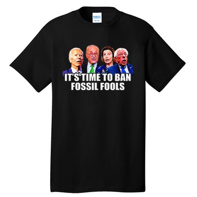 Funny Joe Biden Its Time To Ban Fossil Fools Anti Liberals Tall T-Shirt