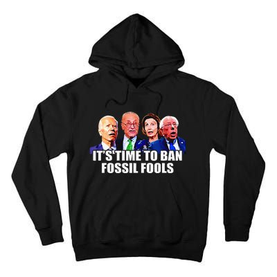 Funny Joe Biden Its Time To Ban Fossil Fools Anti Liberals Tall Hoodie