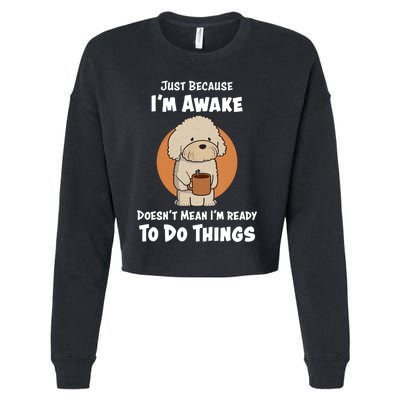 Funny Just Because I’m Awake Cute Doodle Dog with Coffee Cropped Pullover Crew