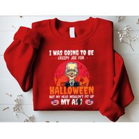 Funny Joe Biden I Was Going To Be Creepy Joe For Halloween Sweatshirt