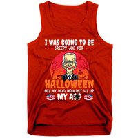 Funny Joe Biden I Was Going To Be Creepy Joe For Halloween Tank Top