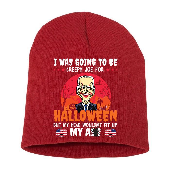 Funny Joe Biden I Was Going To Be Creepy Joe For Halloween Short Acrylic Beanie