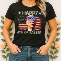 Funny Joe Biden 4th Of July Happy 4th Of Easter Us Flag Womens T-Shirt