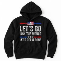 Funny Joe Biden Lets Go Lick The World Lets Get It Done Hoodie