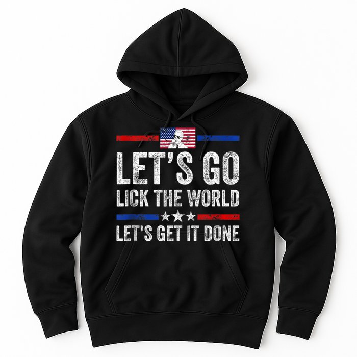 Funny Joe Biden Lets Go Lick The World Lets Get It Done Hoodie
