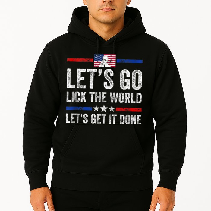 Funny Joe Biden Lets Go Lick The World Lets Get It Done Hoodie