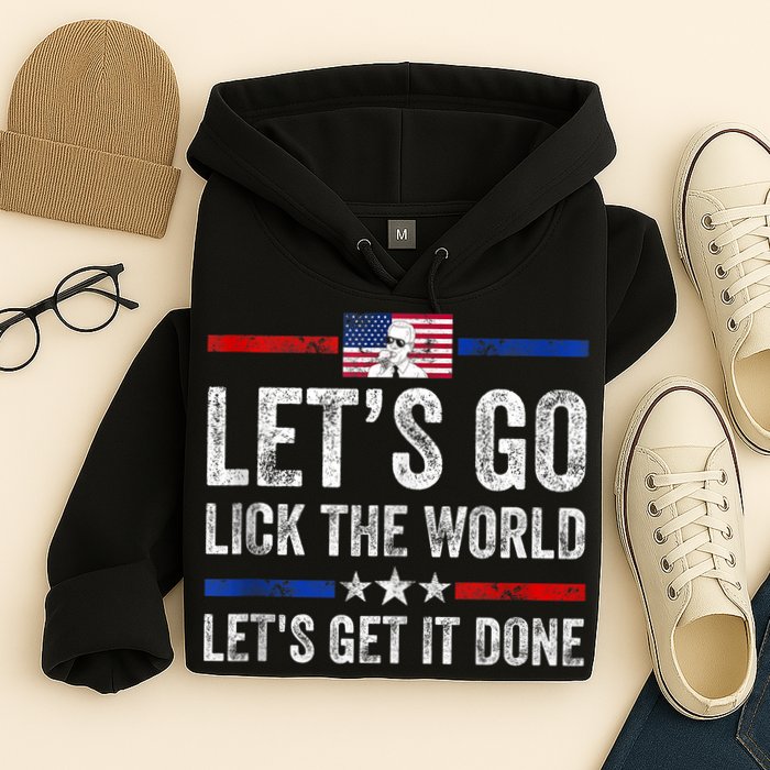Funny Joe Biden Lets Go Lick The World Lets Get It Done Hoodie