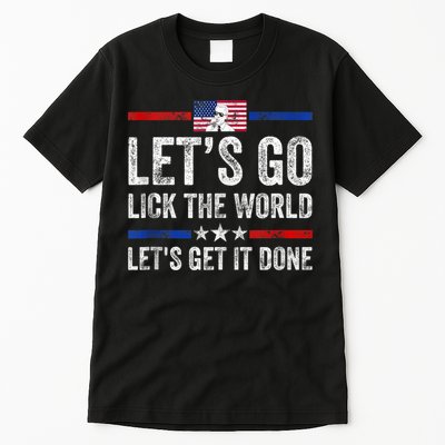 Funny Joe Biden Lets Go Lick The World Lets Get It Done Tall T-Shirt