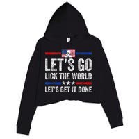Funny Joe Biden Lets Go Lick The World Lets Get It Done Crop Fleece Hoodie