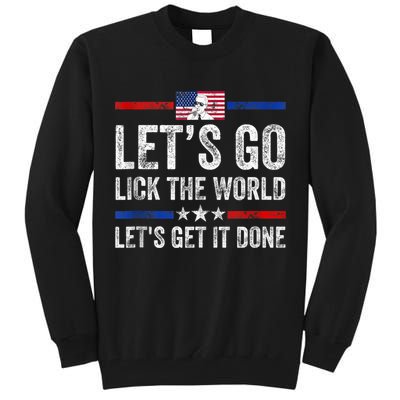 Funny Joe Biden Lets Go Lick The World Lets Get It Done Tall Sweatshirt