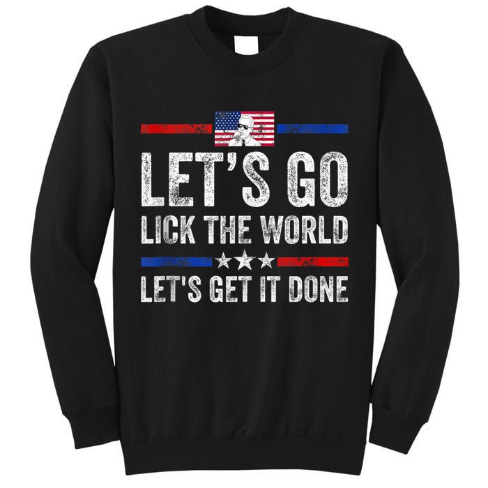Funny Joe Biden Lets Go Lick The World Lets Get It Done Tall Sweatshirt