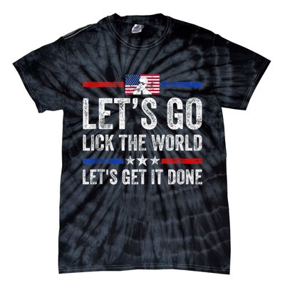 Funny Joe Biden Lets Go Lick The World Lets Get It Done Tie-Dye T-Shirt
