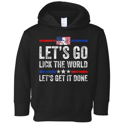 Funny Joe Biden Lets Go Lick The World Lets Get It Done Toddler Hoodie