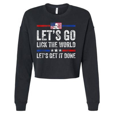 Funny Joe Biden Lets Go Lick The World Lets Get It Done Cropped Pullover Crew