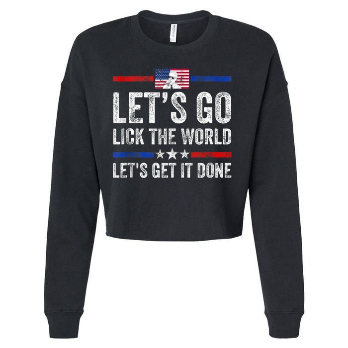 Funny Joe Biden Lets Go Lick The World Lets Get It Done Cropped Pullover Crew