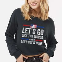 Funny Joe Biden Lets Go Lick The World Lets Get It Done Cropped Pullover Crew