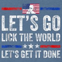 Funny Joe Biden Lets Go Lick The World Lets Get It Done Garment-Dyed Sweatshirt