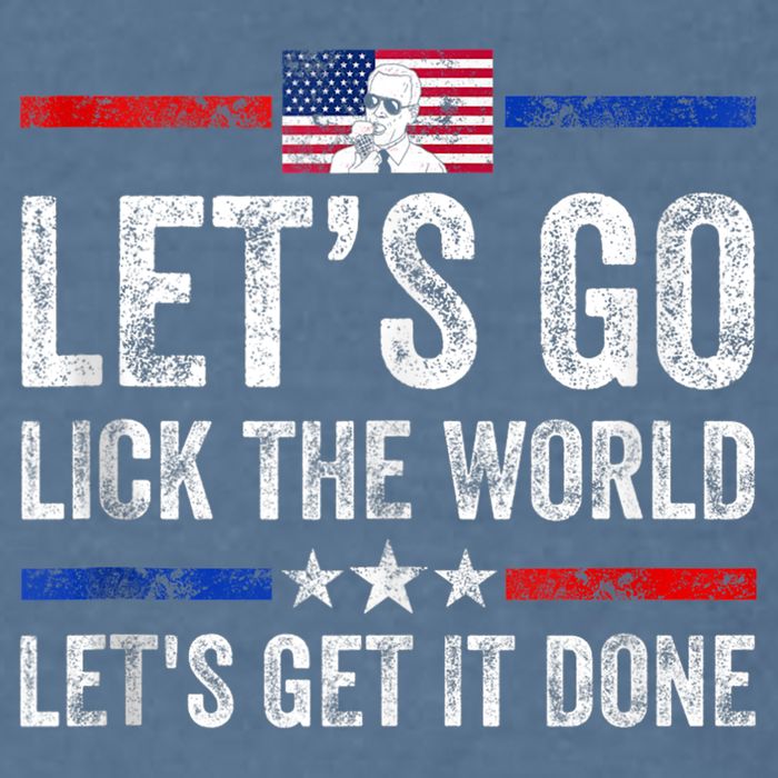 Funny Joe Biden Lets Go Lick The World Lets Get It Done Garment-Dyed Sweatshirt