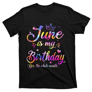 Funny June Birthday June Is My Birthday Yes The Whole Month T-Shirt