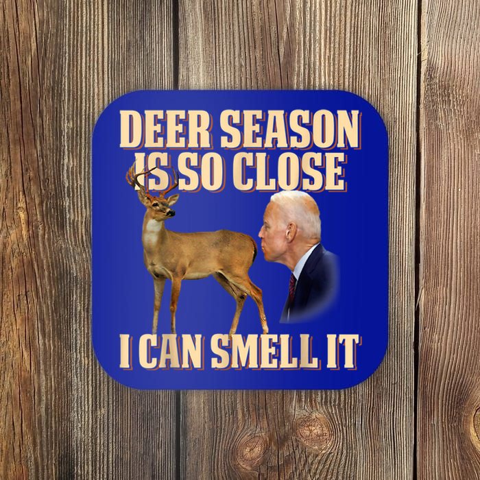 Funny Joe Biden Deer Season Is So Close I Can Smell It Coaster