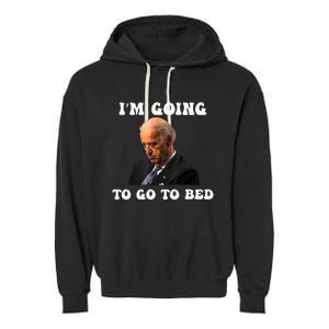 Funny Joe Biden I’m Going To Go To Bed Anti Biden Liberal Garment-Dyed Fleece Hoodie