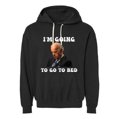 Funny Joe Biden I’m Going To Go To Bed Anti Biden Liberal Garment-Dyed Fleece Hoodie