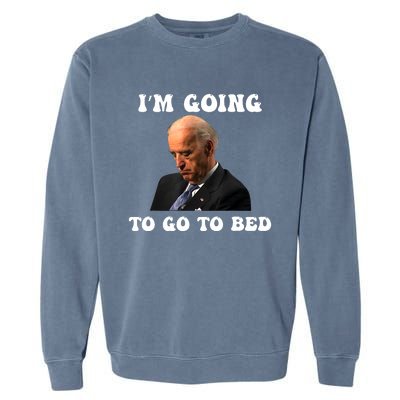 Funny Joe Biden I’m Going To Go To Bed Anti Biden Liberal Garment-Dyed Sweatshirt