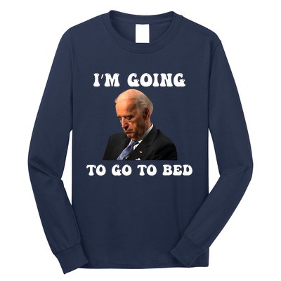 Funny Joe Biden I’m Going To Go To Bed Anti Biden Liberal Long Sleeve Shirt