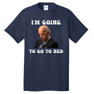 Funny Joe Biden I’m Going To Go To Bed Anti Biden Liberal Tall T-Shirt