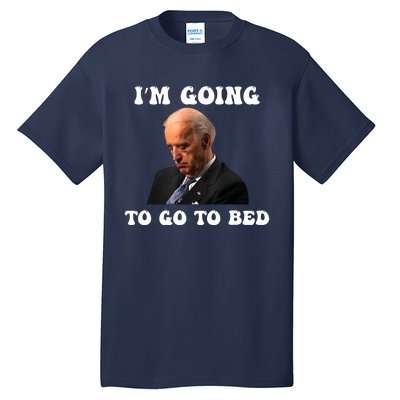 Funny Joe Biden I’m Going To Go To Bed Anti Biden Liberal Tall T-Shirt