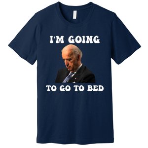 Funny Joe Biden I’m Going To Go To Bed Anti Biden Liberal Premium T-Shirt