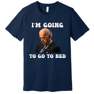 Funny Joe Biden I’m Going To Go To Bed Anti Biden Liberal Premium T-Shirt