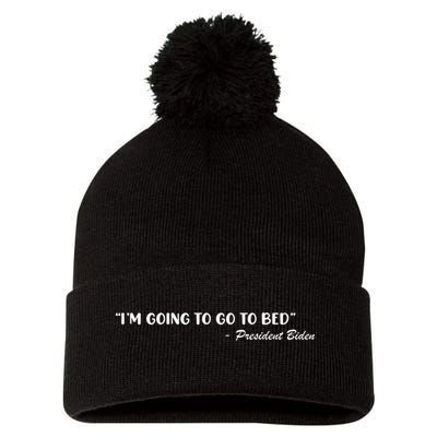 Funny Joe Biden I’m Going To Go To Bed Anti Biden Pom Pom 12in Knit Beanie