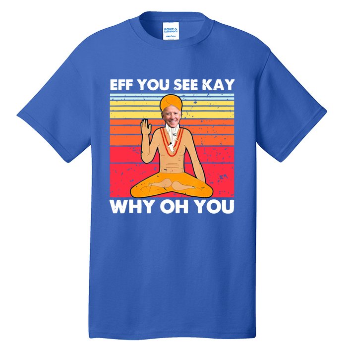 Funny Joe Biden Yoga Eff You See Kay Meditation Anti Biden Great Gift Tall T-Shirt