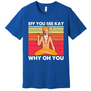 Funny Joe Biden Yoga Eff You See Kay Meditation Anti Biden Great Gift Premium T-Shirt