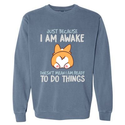 Funny Just Because Im Awake Garment-Dyed Sweatshirt