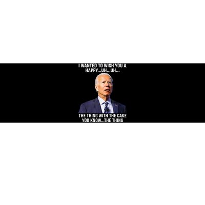 Funny Joe Biden Confused Happy Birthday You Know The Thing Bumper Sticker