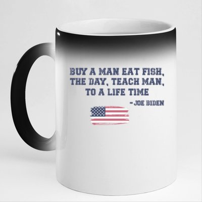 Funny Joe Biden Quote Buy A Man Eat Fish The Day Teach Man 11oz Black Color Changing Mug