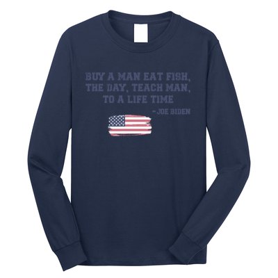 Funny Joe Biden Quote Buy A Man Eat Fish The Day Teach Man Long Sleeve Shirt