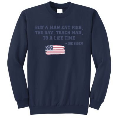 Funny Joe Biden Quote Buy A Man Eat Fish The Day Teach Man Sweatshirt