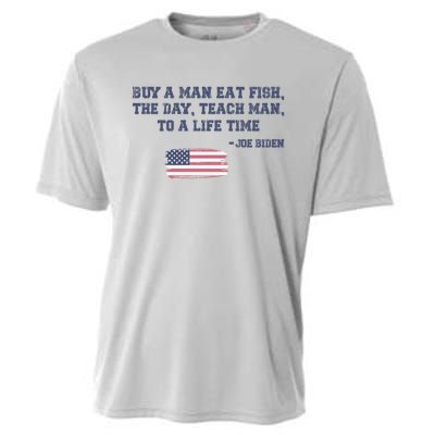 Funny Joe Biden Quote Buy A Man Eat Fish The Day Teach Man Cooling Performance Crew T-Shirt