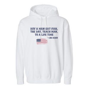 Funny Joe Biden Quote Buy A Man Eat Fish The Day Teach Man Garment-Dyed Fleece Hoodie