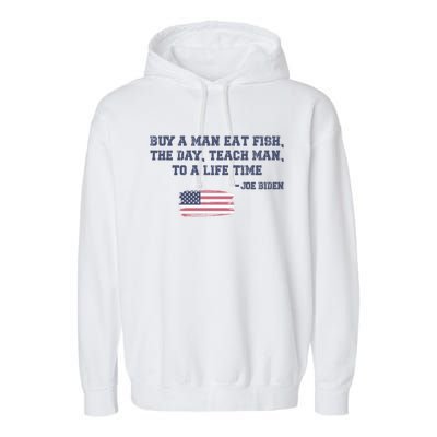 Funny Joe Biden Quote Buy A Man Eat Fish The Day Teach Man Garment-Dyed Fleece Hoodie