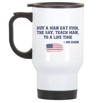 Funny Joe Biden Quote Buy A Man Eat Fish The Day Teach Man Stainless Steel Travel Mug